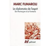 Marc Fumaroli – La Diplomatie de l'esprit – De Montaigne à La Fontaine