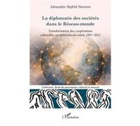 La diplomatie des sociétés dans le Réseau-monde: Transformation des coopérations culturelles européennes est-ouest, 1991-2022