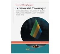 La Diplomatie économique Cheval de bataille de la mise en oeuvre du plan stratégique Gabon émergent depuis 2012 - Emmanuel Ndzeng Nyangone - Jets D'encre - broché - Essai