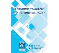 La Diplomatie Économique, Plus Que Jamais Nécessaire !