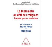 La Diplomatie face au défi des religions: Tensions, guerres,médiations