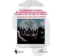 La diplomatie féminine de participation aux processus de paix et de sécurité en Afrique Georges Etoa Oyono (Collection dirigée par), Zoulica Rane Mkpouwoupieko (Collection dirigée par), Charles Uriel 