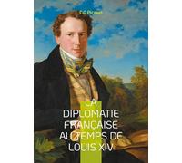 La diplomatie française au temps de Louis XIV: Une analyse approfondie de l'hégémonie française et du protocole versaillais