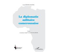 La diplomatie militaire camerounaise - Lionel Messia Ngong - L'harmattan - broché - Etude