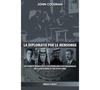 La diplomatie par le mensonge: Un compte rendu de la traîtrise des gouvernements de l'Angleterre et des ÉtatsUnis