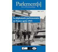 Parlement - S - N° 17/2012 - La Diplomatie Parlementaire En France Après 1945