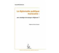 La diplomatie publique marocaine : une stratégie de marque religieuse ? Une stratégie de marque religieuse ? - Ismaïl Regragui - L'harmattan - broché - Essai