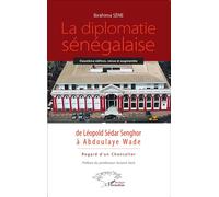 La Diplomatie Sénégalaise De Léopold Sédar Senghor À Abdoulaye Wade - Regard D'un Chancelier