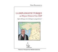 La diplomatie turque au Moyen-Orient à l'ère AKP Quel arbitrage entre idéologie et pragmatisme ? - Omar Babakhouya - L'harmattan - broché - Essai