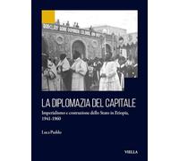 La diplomazia del capitale. Imperialismo e costruzione dello Stato in Etiopia 1941-1960