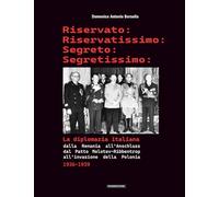 LA DIPLOMAZIA ITALIANA 1936-1939 - Riservato, Riservatissimo, Segreto, Segretissimo: Dalla Renania all'Anschluss, dal patto Molotov-Ribbentrop all'invasione della Polonia