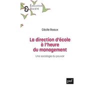 La direction d’école à l’heure du management Une sociologie du pouvoir - Cécile Roaux - Puf - broché - Essai