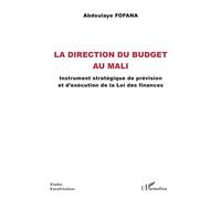 La direction du budget au Mali Instrument stratégique de prévision et d'exécution de la Loi des finances - Fofana Abdoulaye - L'harmattan - broché - Etude