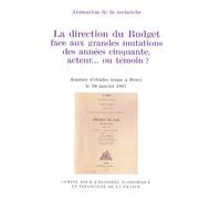 LA DIRECTION DU BUDGET FACE AUX GRANDES MUTATIONS DES ANNÉES CINQUANTE, ACTEUR..: JOURNÉE D'ÉTUDES TENUE À BERCY, LE 10 JANVIER 1997.