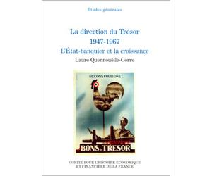 LA DIRECTION DU TRÉSOR, 1947-1967. L'ÉTAT-BANQUIER ET LA CROISSANCE