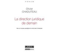 La direction juridique de demain Vers un nouveau paradigme du droit dans l'entreprise - Olivier Chaduteau - Lgdj - broché - Etude