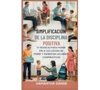 La Disciplina Positiva Se Hizo Simple: 19 Técnicas Para Poner Fin A Las Luchas De Poder Y Fomentar Los Niños Cooperativos (Spanish Edition)