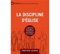 La discipline d'église L´importance de protéger la réputation de Jésus-Christ et de son Église - Jonathan Leeman - Cruciforme Edition - broché - Essai