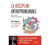La discipline entrepreneuriale 24 étapes pour développer une entreprise avec succès. Préface d'Yves Guillemot - Bill Aulet - Eyrolles - broché - Guide