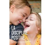 La discipline positive En famille, à l'école, comment éduquer avec fermeté et bienveillance - Jane Nelsen - Marabout - Poche - Guide