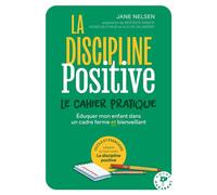 La discipline positive, le cahier pratique Éduquer mon enfant dans un cadre ferme et bienveillant - Béatrice Sabaté - Marabout - Poche - Guide