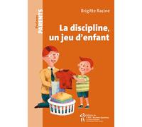 La discipline, un jeu d'enfant - Brigitte Racine - Hopital Sainte-Justine - broché - Essai