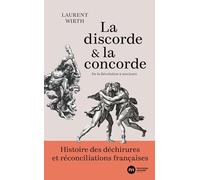 La discorde et la concorde: Histoire des déchirures et réconciliations françaises. De la Révolution à nos jours