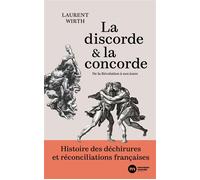La discorde et la concorde Histoire des déchirures et réconciliations françaises. De la Révolution à nos jours - Laurent Wirth - Nouveau Monde Eds - broché - Essai