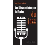 La Discothèque idéale du jazz Jean-Pierre Jackson (Auteur)
