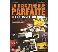 La discothèque parfaite de l'odyssée du rock: Les 200 meilleurs disques, les pionniers, les 1800 chansons essentielles, les coffrets indispensables