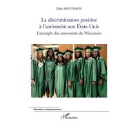 La discrimination positive à l'université aux Etats-Unis L'exemple des universités du Wisconsin - Elisée Montfajon - L'harmattan - broché - Etude