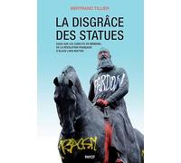 Bertrand Tillier – La disgrâce des statues – Essai sur les conflits de mémoire – Broché