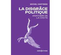 La disgrâce politique - Anatomie de la chute - Michel Hastings - Cnrs editions - ebook (ePub) - Essai