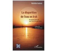 La Disparition De L'eau En Irak - Aux Sources D'une Crise Avec L'iran Et Les Pays Voisins