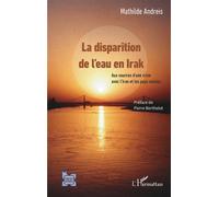 La disparition de l'eau en Irak Aux sources d'une crise avec l'Iran et les pays voisins - Mathilde Andreis - L'harmattan - broché - Essai