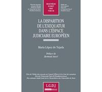 La disparition de l'exequatur dans l'espace judiciaire européen Prix de l'ordre des avocats au conseil d'état et à la cour de cassation, prix de - María López de Tejada - Lgdj - broché - Etude