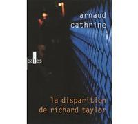 La disparition de Richard Taylor Arnaud Cathrine (Auteur)