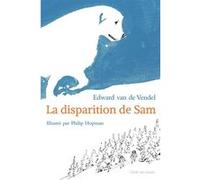 La disparition de sam Edward Van De Vendel (Auteur), Philip Hopman (Illustration), Maurice Lomré (Traduction)