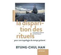 Byung-Chul Han – La Disparition des rituels : Pour une topologie du temps présent – Broché