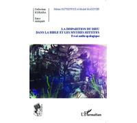 La Disparition Du Dieu Dans La Bible Et Les Mythes Hittites - Essai Anthropologique