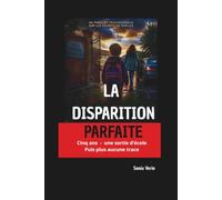 La Disparition Parfaite: Cinq ans - une sortie d'école et puis plus aucune trace - Thriller psychologique et secrets de famille