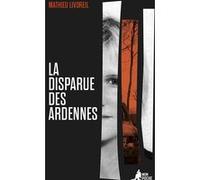 La disparue des Ardennes Mathieu Livoreil (Auteur)