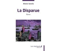 La Disparue Roman - Alexis Sarola - Les Impliqués - broché - Roman