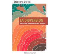 La Dispersion Une histoire des usages du mot Diaspora - Stéphane Dufoix - Amsterdam Eds - broché - Livre