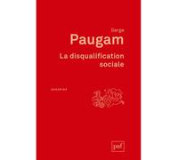 La disqualification sociale Essai sur la nouvelle pauvreté. Préface de Dominique Schnapper. Postface inédite de l'auteur - Serge Paugam - Puf - broché - Essai