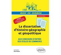 La dissertation d’histoire-géographie et géopolitique aux concours d’entrée des écoles de commerce • Prépas ECS • nouvelle édition Dissertations corrigées prépa ECS 2ème année - Alain Nonjon - Ellipse