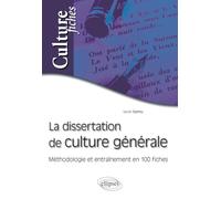 La dissertation de culture générale - Méthodologie et entraînement en 100 fiches