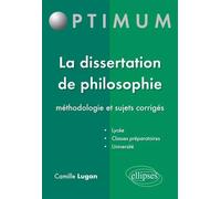 La dissertation de philosophie - méthodologie et sujets corrigés Méthodologie et sujets corrigés - Camille Lugan - Ellipses - broché - Scolaire / Universitaire