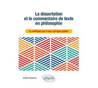 La Dissertation Et Le Commentaire De Texte En Philosophie - La Méthode Pas À Pas, Corrigés Guidés