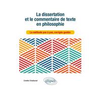 La dissertation et le commentaire de texte en philosophie. La méthode pas à pas, corrigés guidés. - Estelle Challamel - Ellipses - broché - Scolaire / Universitaire